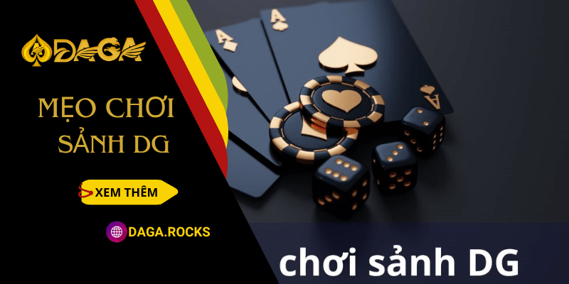 Bật mí mẹo chơi sảnh DG hiệu quả tại DAGA